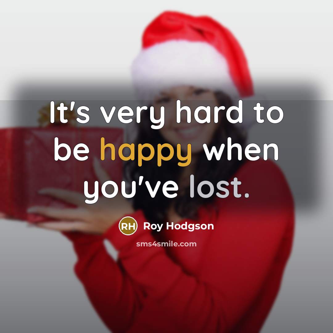 “It's very hard to be happy when you've lost.…” quote by Roy Hodgson