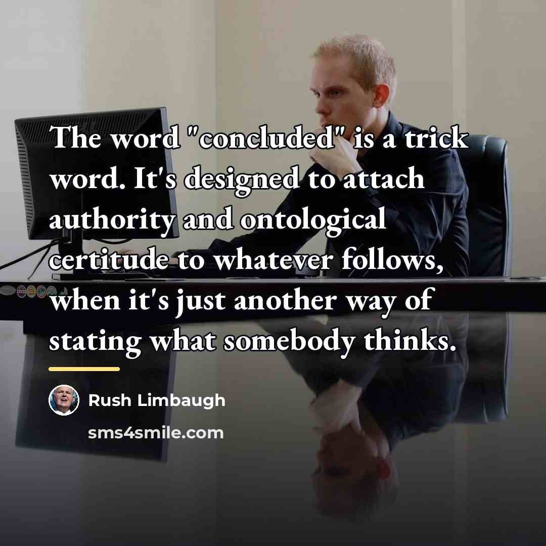 “The word "concluded" is a trick word. It's designed to…” quote by Rush Limbaugh