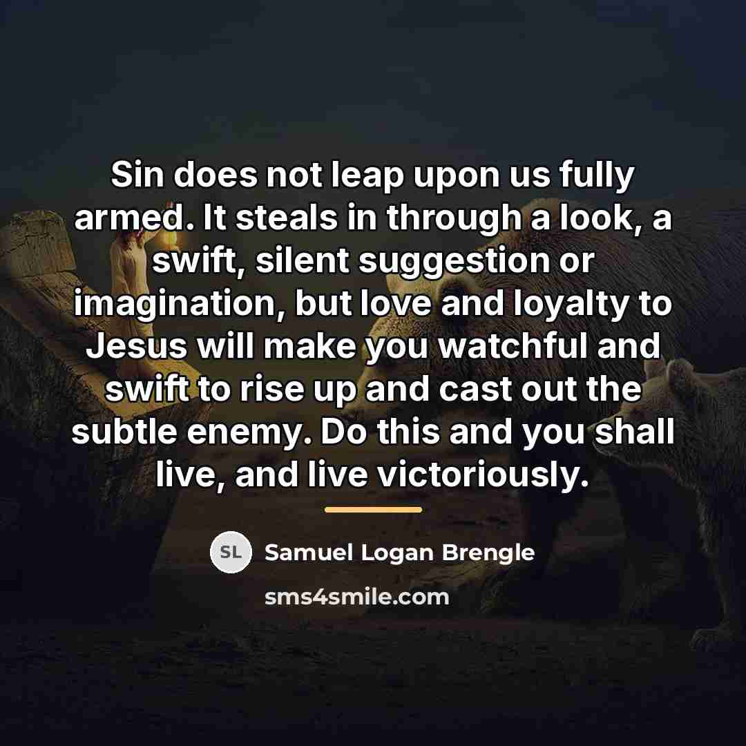 “Sin does not leap upon us fully armed. It steals…” quote by Samuel Logan Brengle