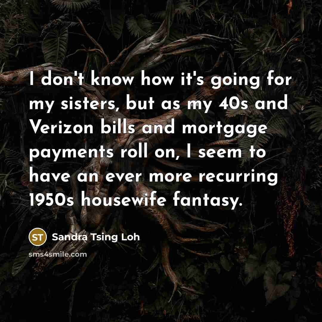 “I don't know how it's going for my sisters, but…” quote by Sandra Tsing Loh