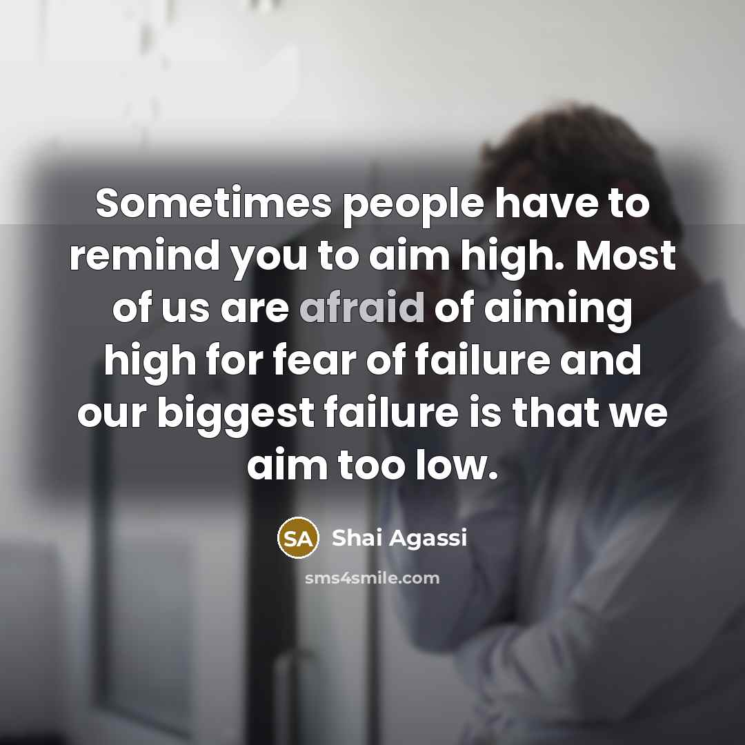 “Sometimes people have to remind you to aim high. Most…” quote by Shai Agassi