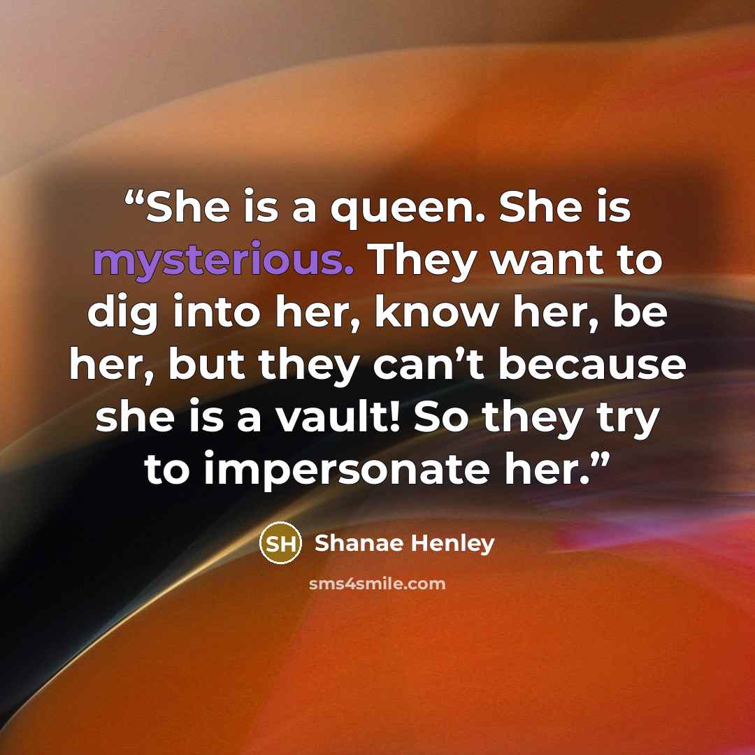 “She is a queen. She is mysterious. They want to dig into her, know her, be her, but they can’t because she is a vault! So they try to impersonate her.” quote by Shanae Henley