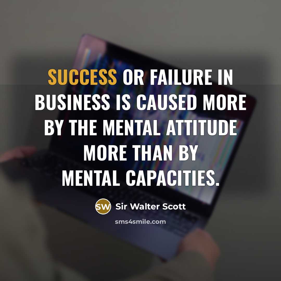 “Success or failure in business is caused more by the…” quote by Sir Walter Scott