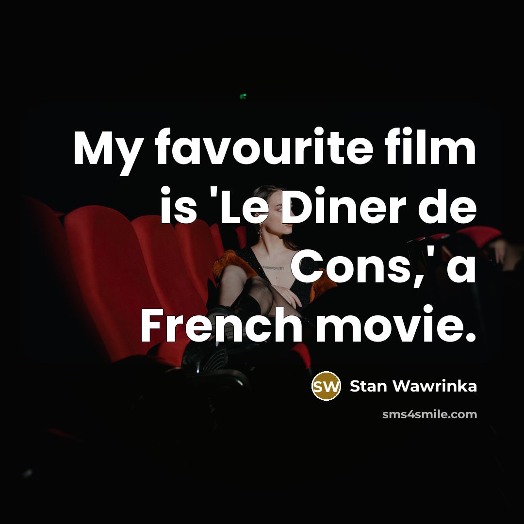 “My favourite film is 'Le Diner de Cons,' a French…” quote by Stan Wawrinka