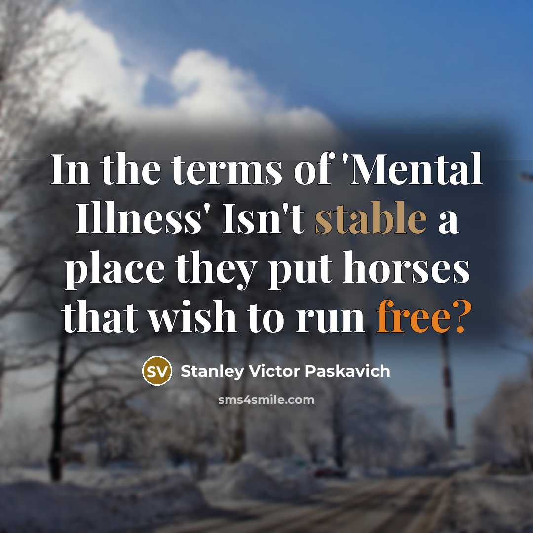 “In the terms of 'Mental Illness' Isn't stable a place…” quote by Stanley Victor Paskavich