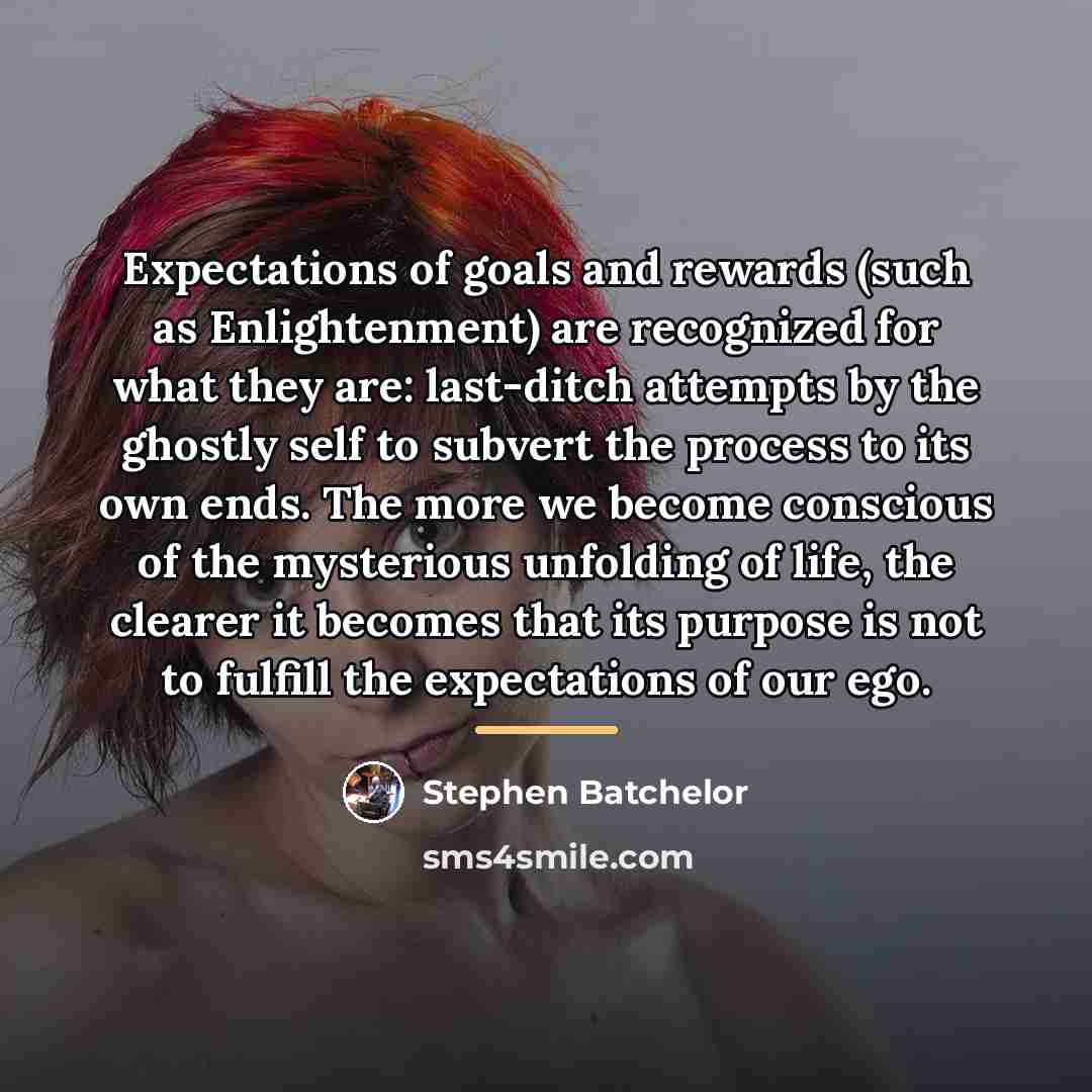 “Expectations of goals and rewards (such as Enlightenment) are recognized…” quote by Stephen Batchelor