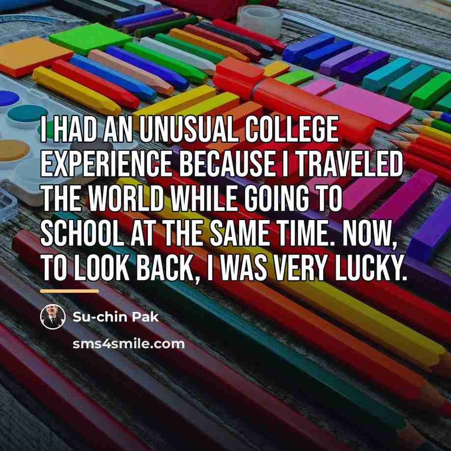 “I had an unusual college experience because I traveled the…” quote by Su-chin Pak