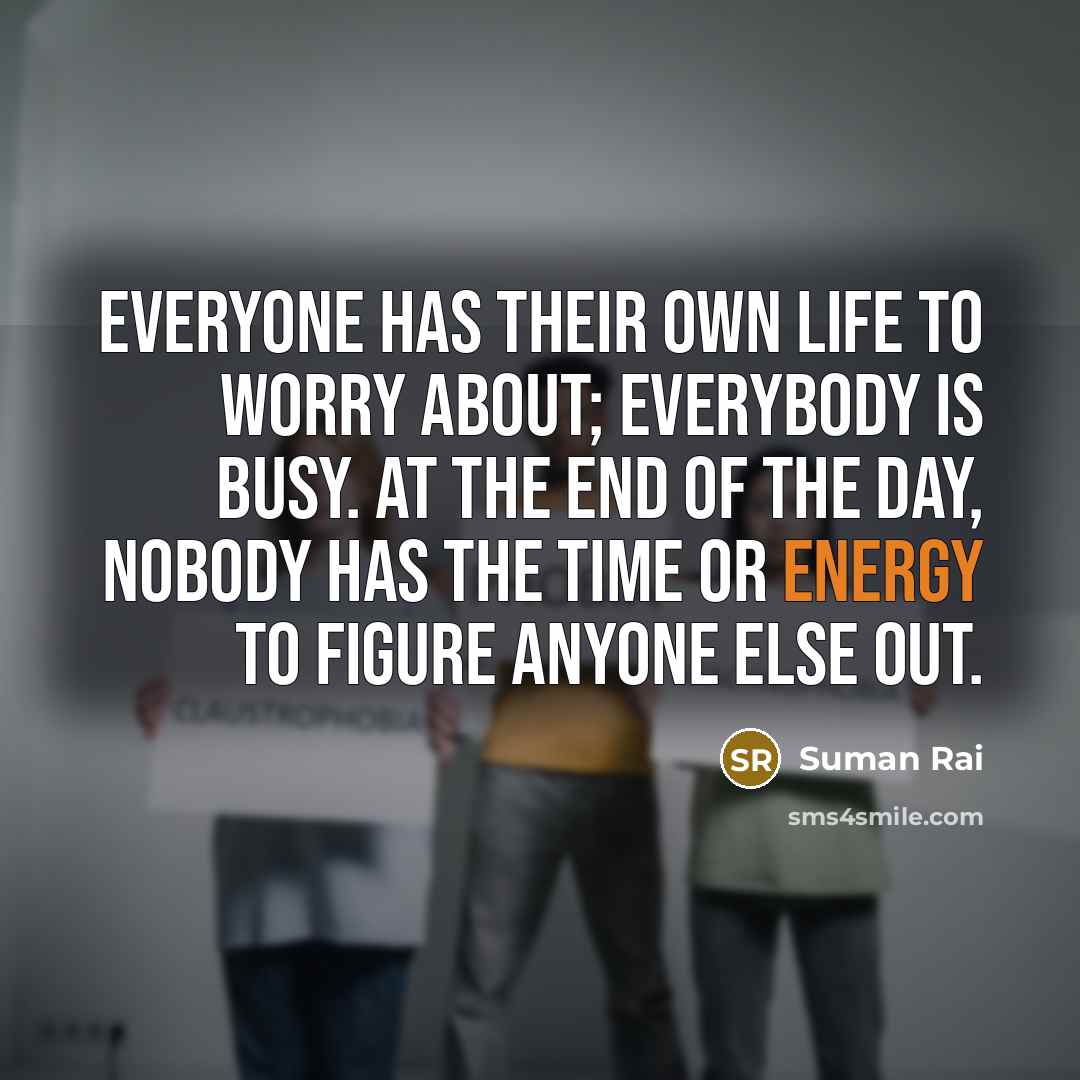“Everyone has their own life to worry about; everybody is…” quote by Suman Rai