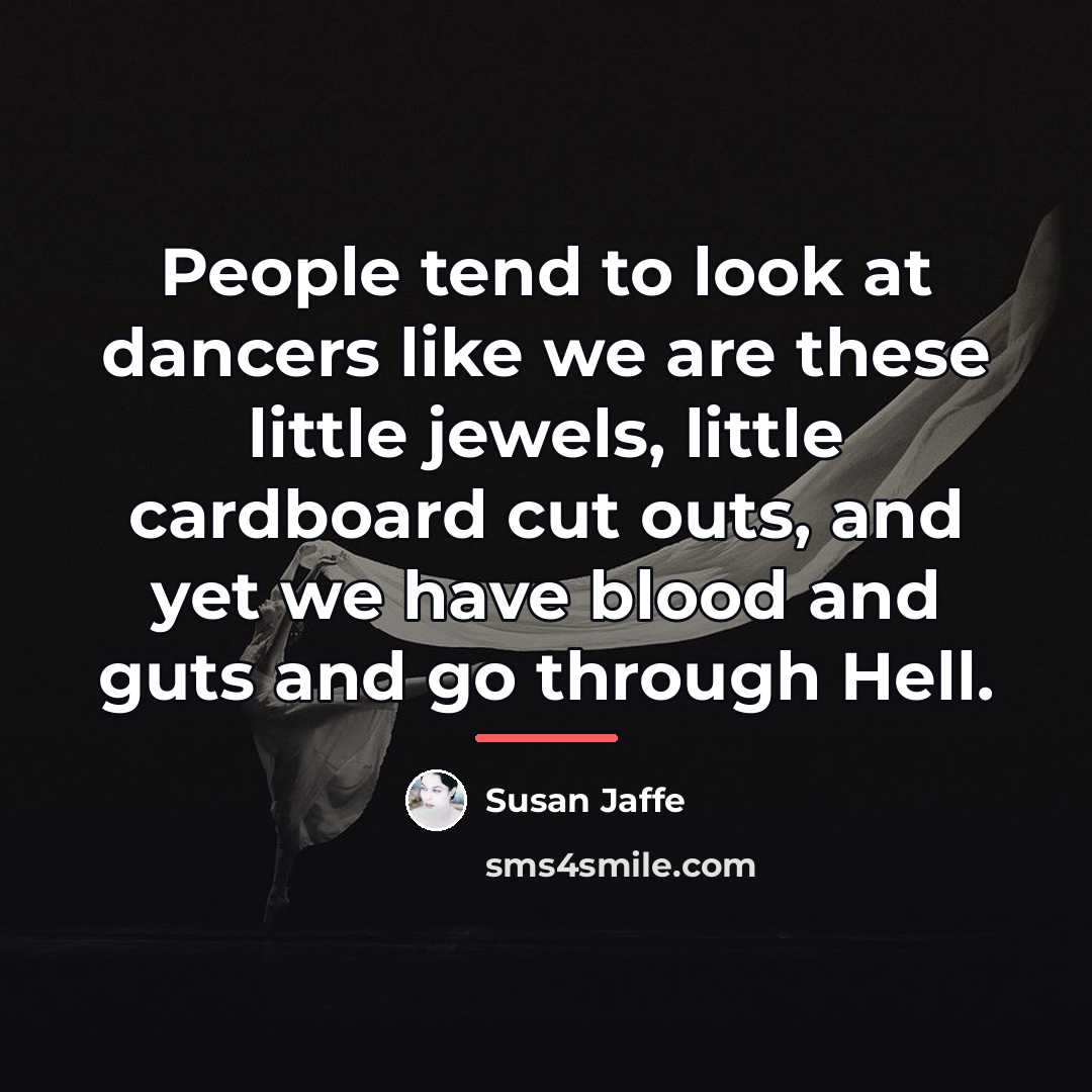 “People tend to look at dancers like we are these…” quote by Susan Jaffe
