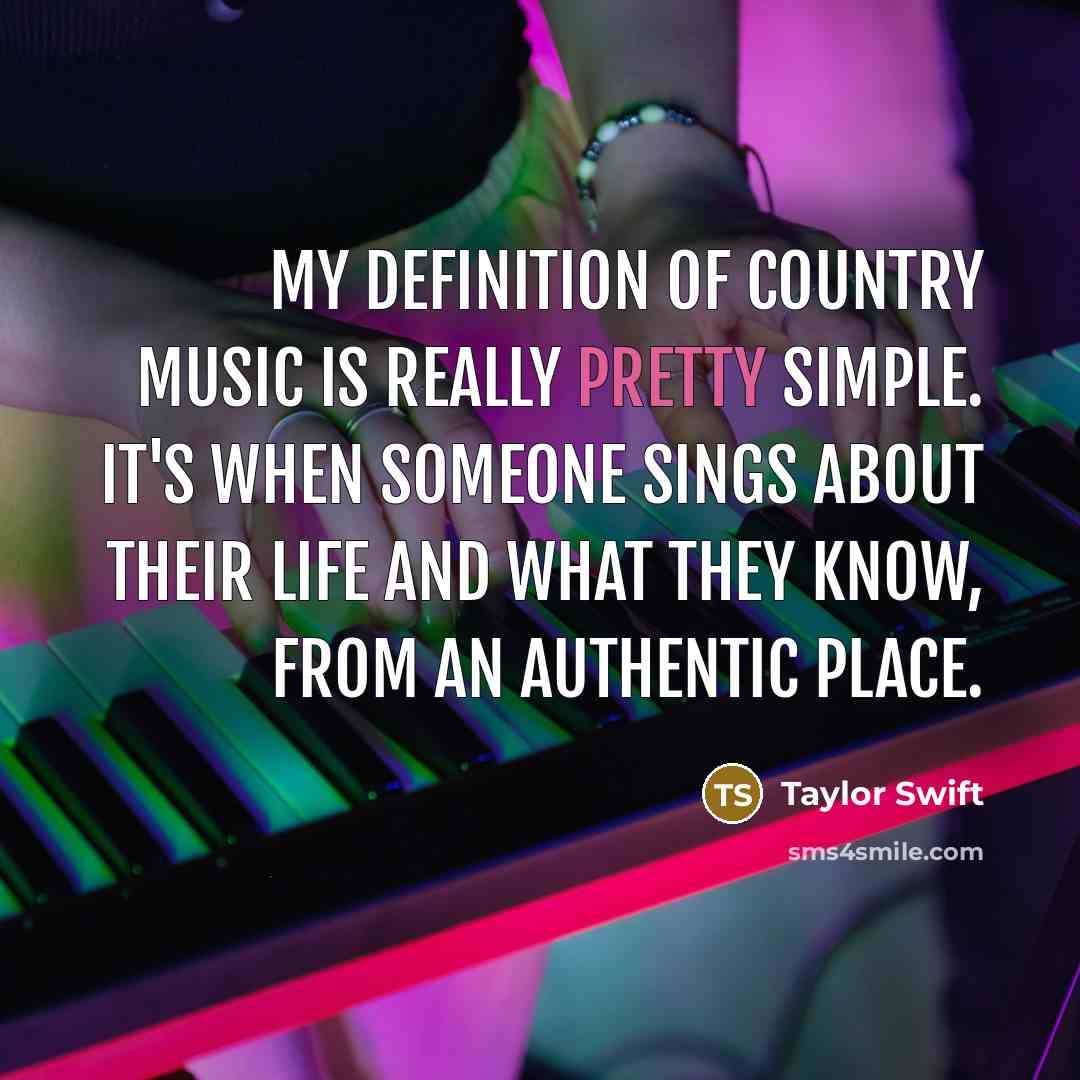 “My definition of country music is really pretty simple. It's…” quote by Taylor Swift