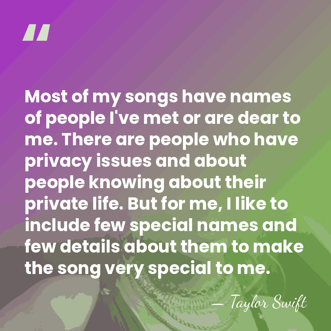 Most of my songs have names of people I've met or are&hellip; - Taylor Swift