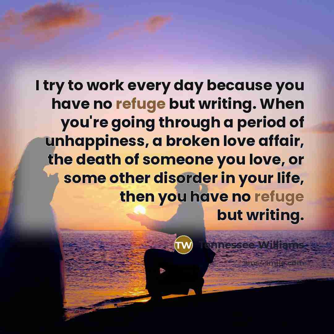 “I try to work every day because you have no…” quote by Tennessee Williams