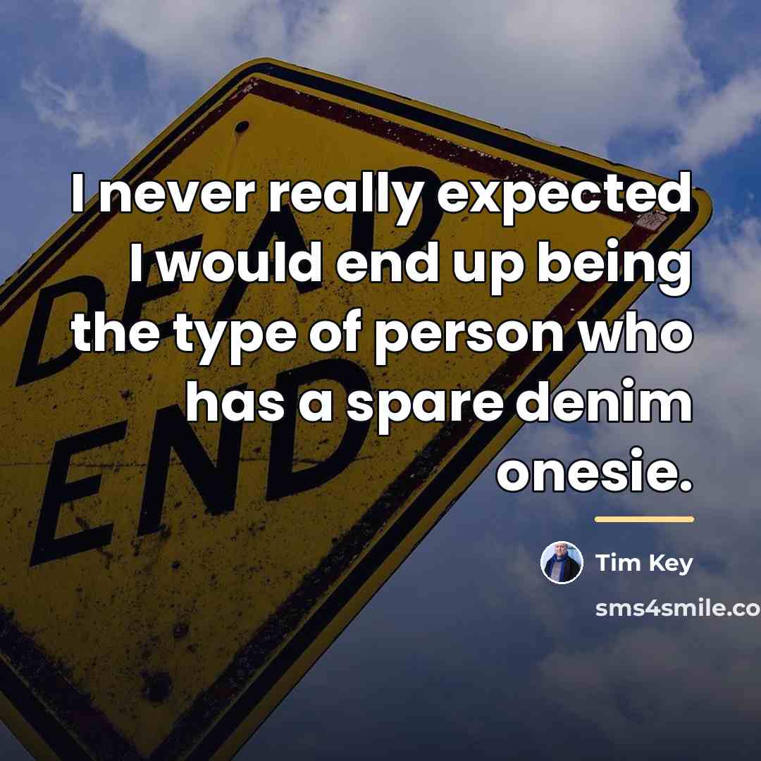 “I never really expected I would end up being the…” quote by Tim Key
