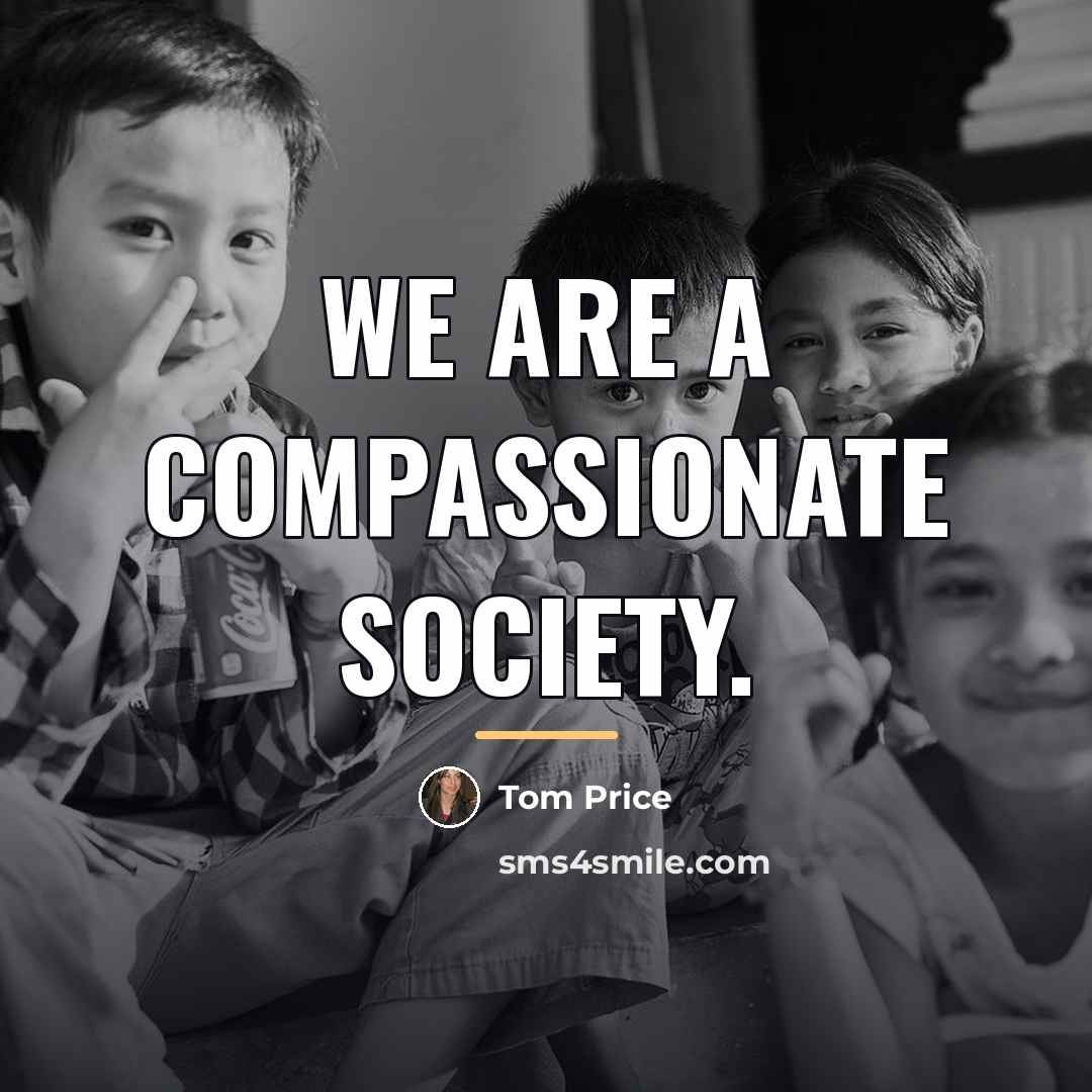 “We are a compassionate society.…” quote by Tom Price