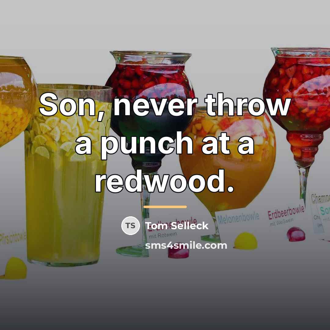 “Son, never throw a punch at a redwood.…” quote by Tom Selleck