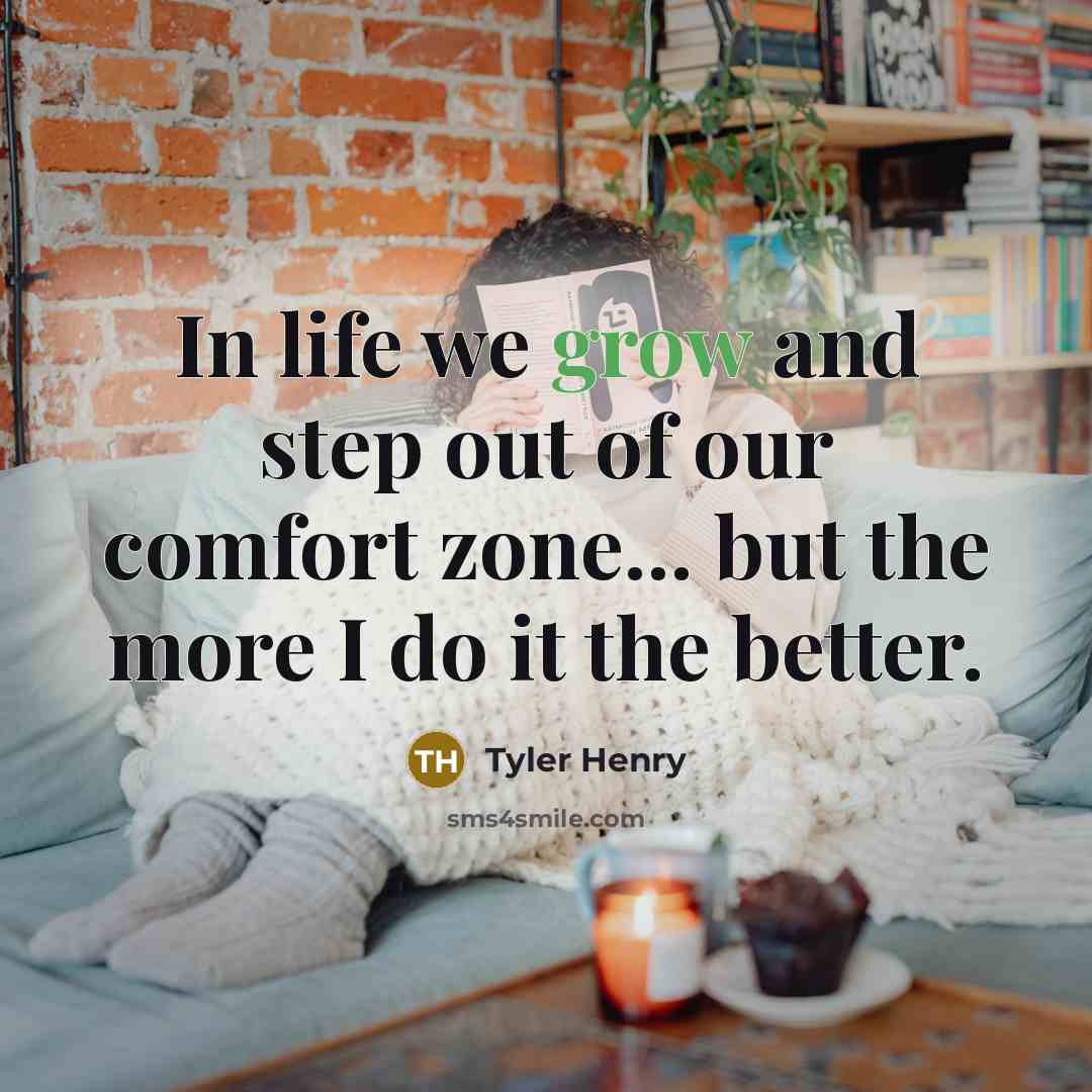“In life we grow and step out of our comfort…” quote by Tyler Henry