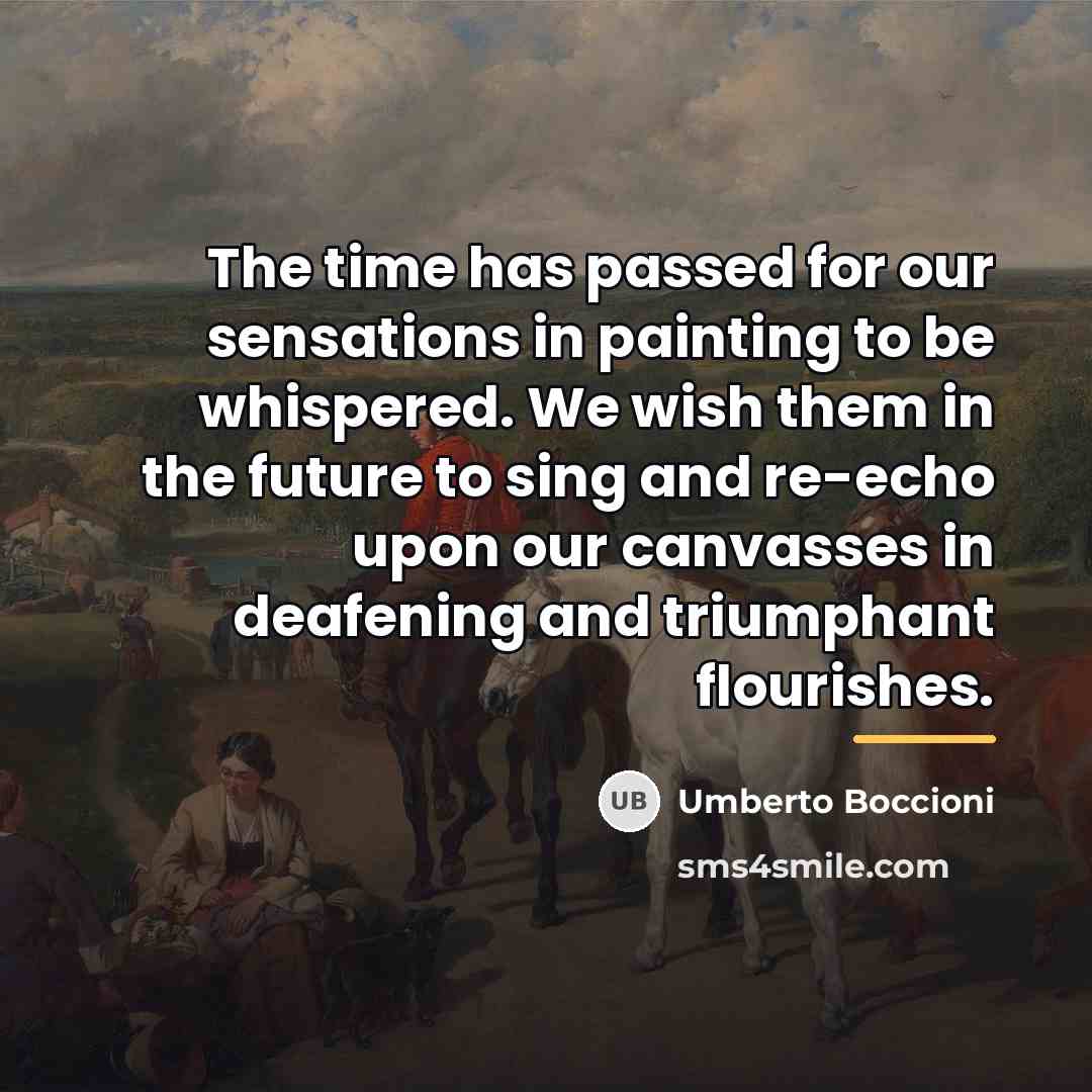 “The time has passed for our sensations in painting to…” quote by Umberto Boccioni