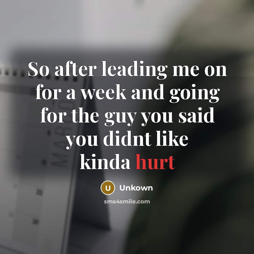 “So after leading me on for a week and going…” quote by Unkown