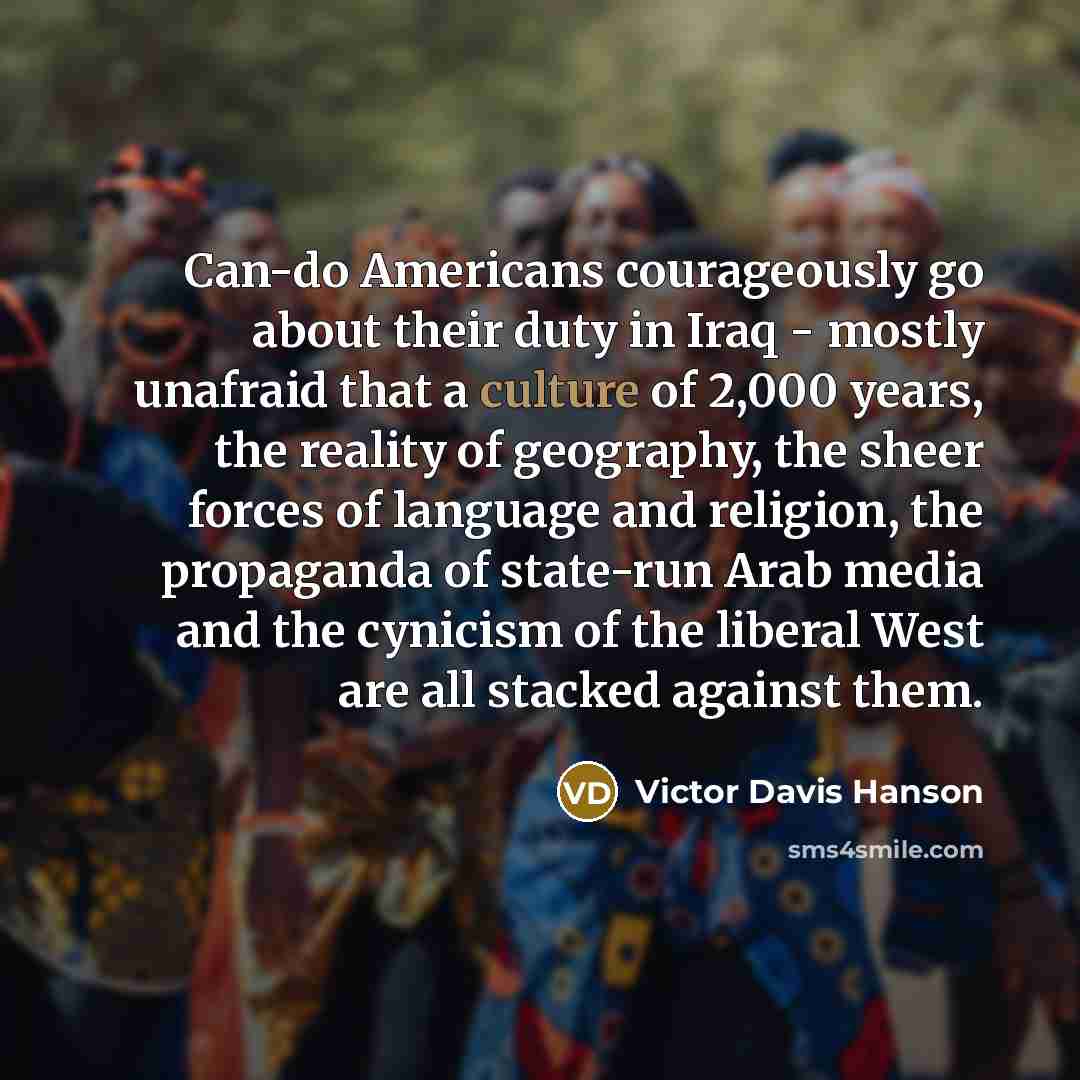 “Can-do Americans courageously go about their duty in Iraq -…” quote by Victor Davis Hanson