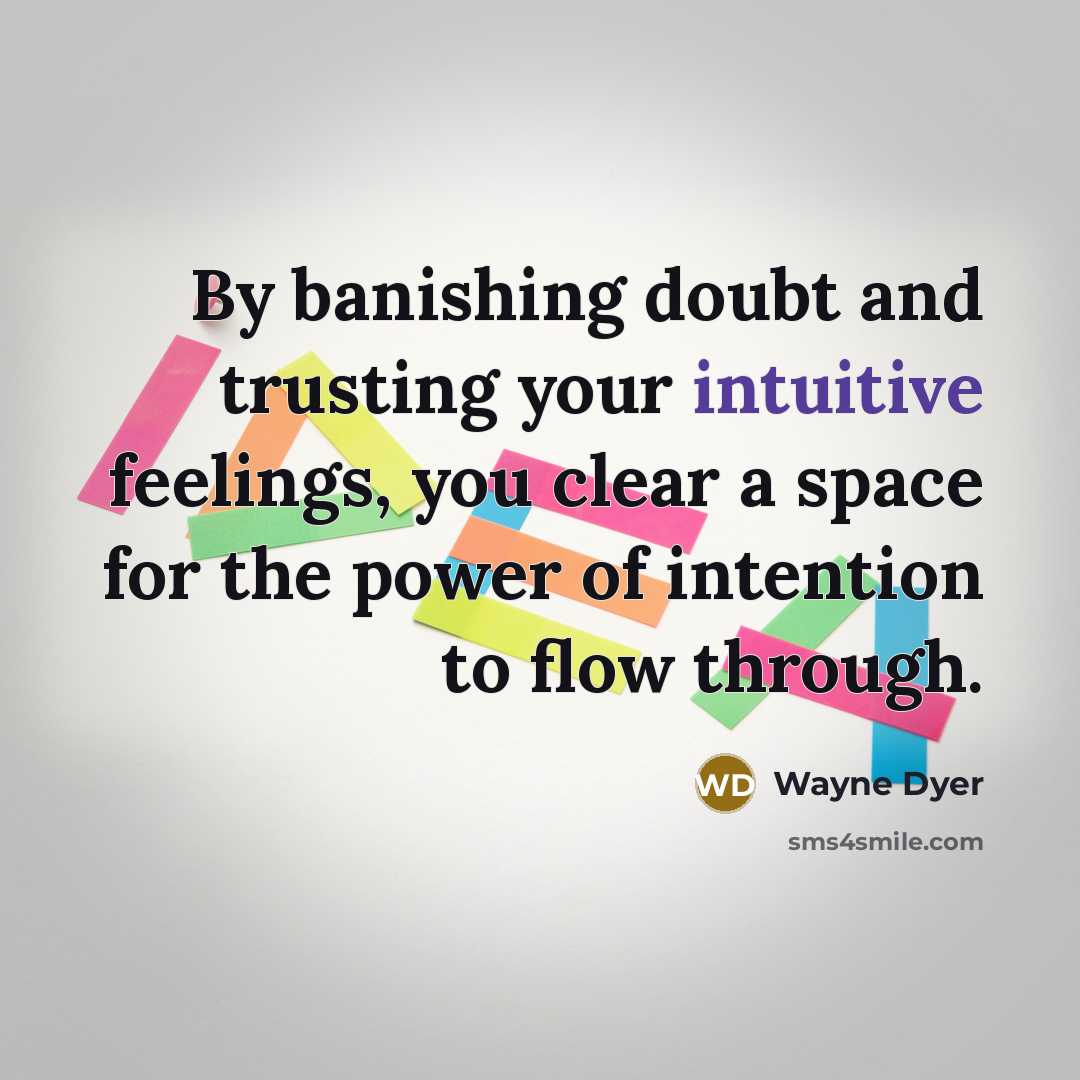 “By banishing doubt and trusting your intuitive feelings, you clear…” quote by Wayne Dyer