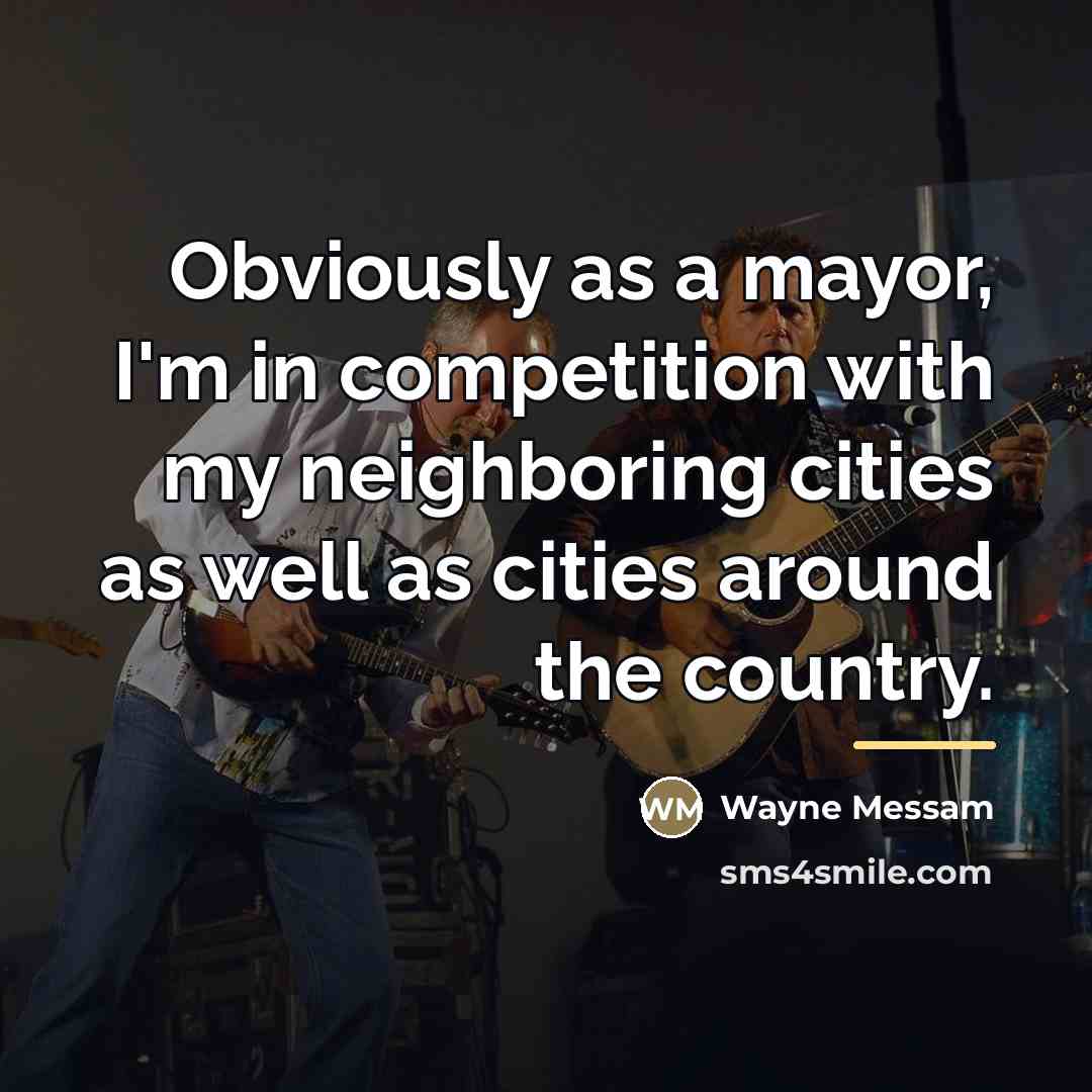 “Obviously as a mayor, I'm in competition with my neighboring…” quote by Wayne Messam