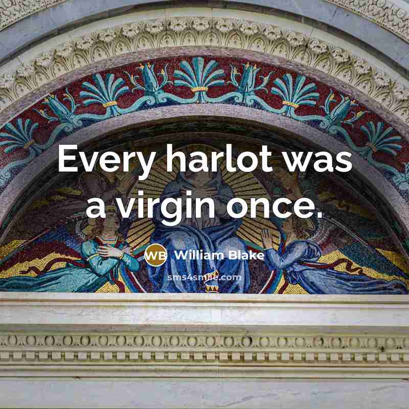 “Every harlot was a virgin once.…” quote by William Blake