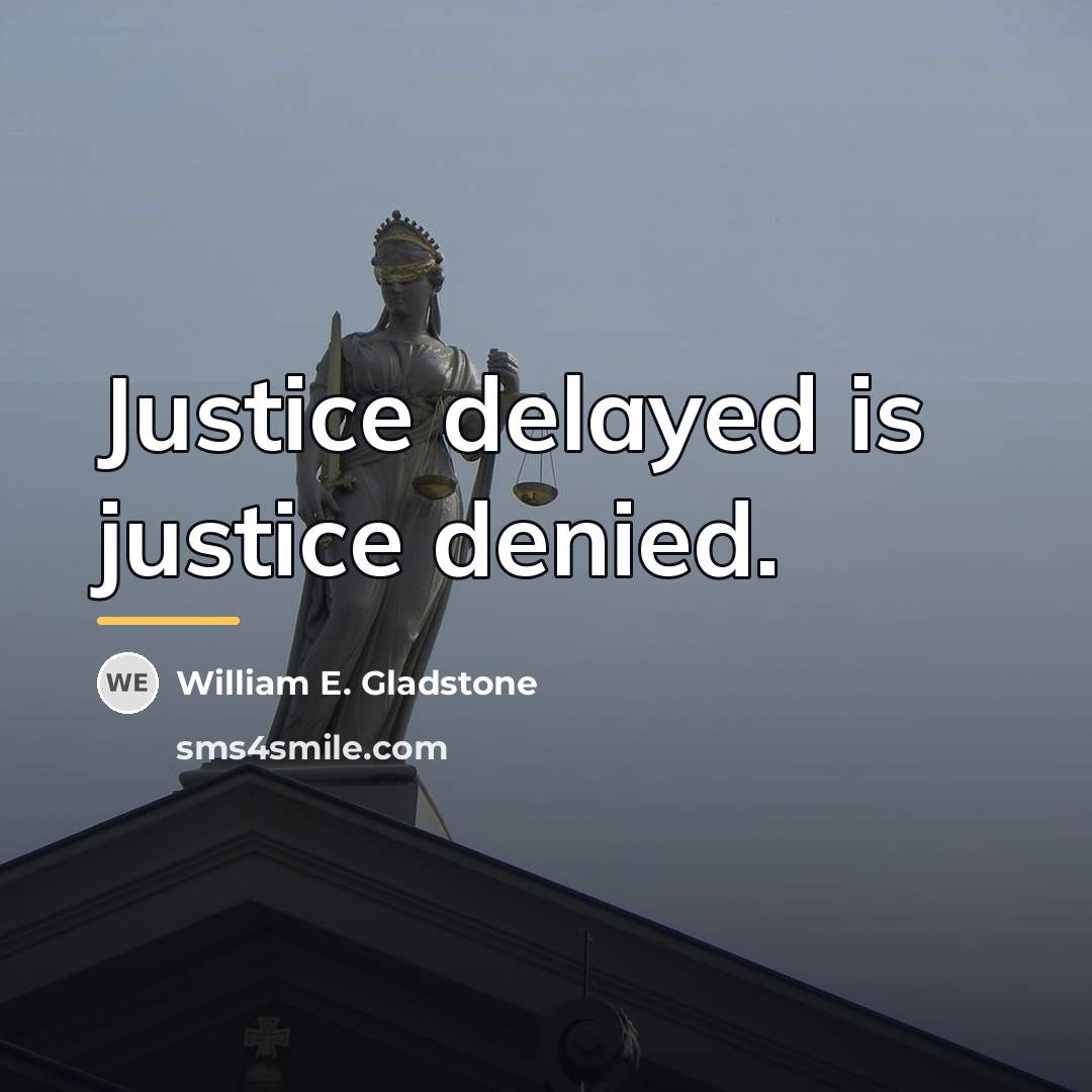 “Justice delayed is justice denied.…” quote by William E. Gladstone