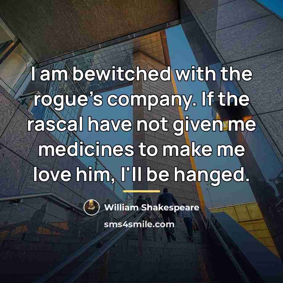 “I am bewitched with the rogue's company. If the rascal…” quote by William Shakespeare