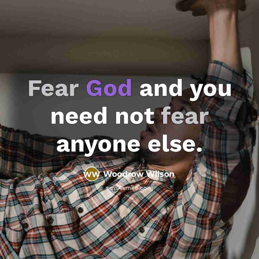 “Fear God and you need not fear anyone else.…” quote by Woodrow Wilson