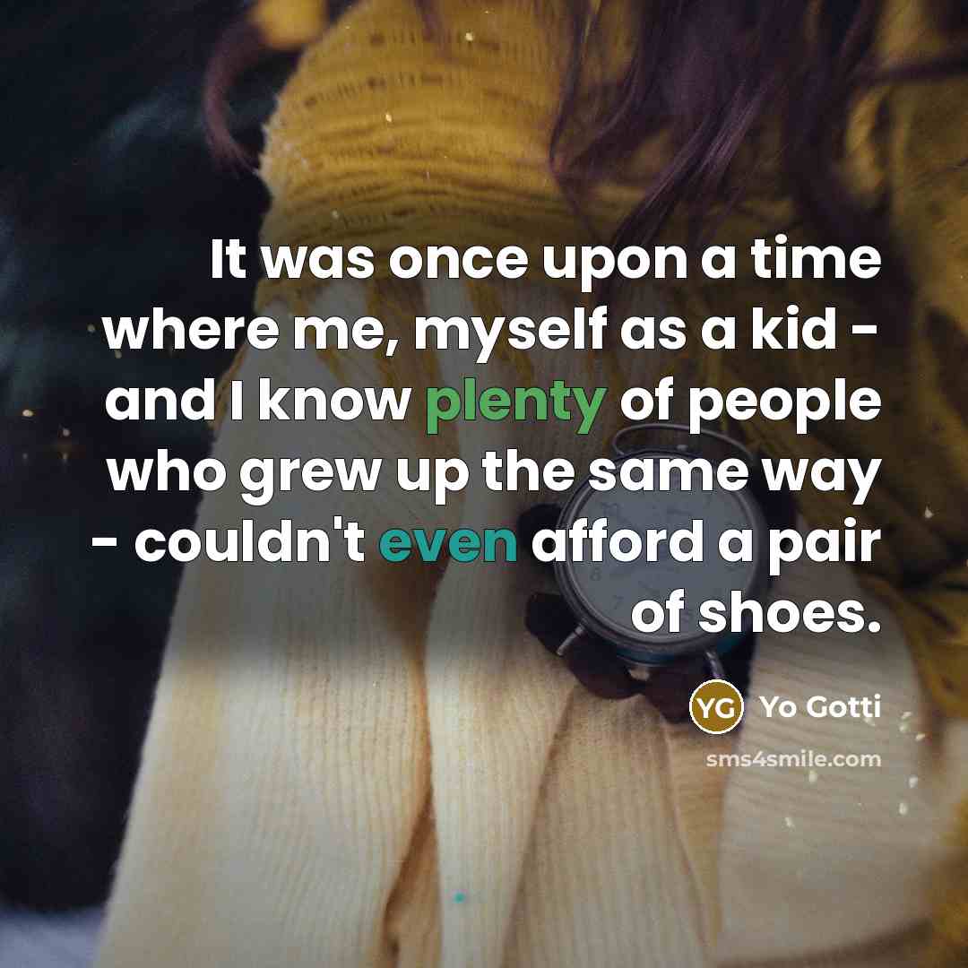 “It was once upon a time where me, myself as…” quote by Yo Gotti