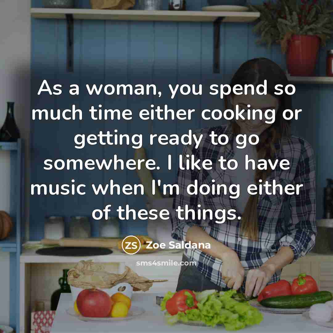“As a woman, you spend so much time either cooking…” quote by Zoe Saldana