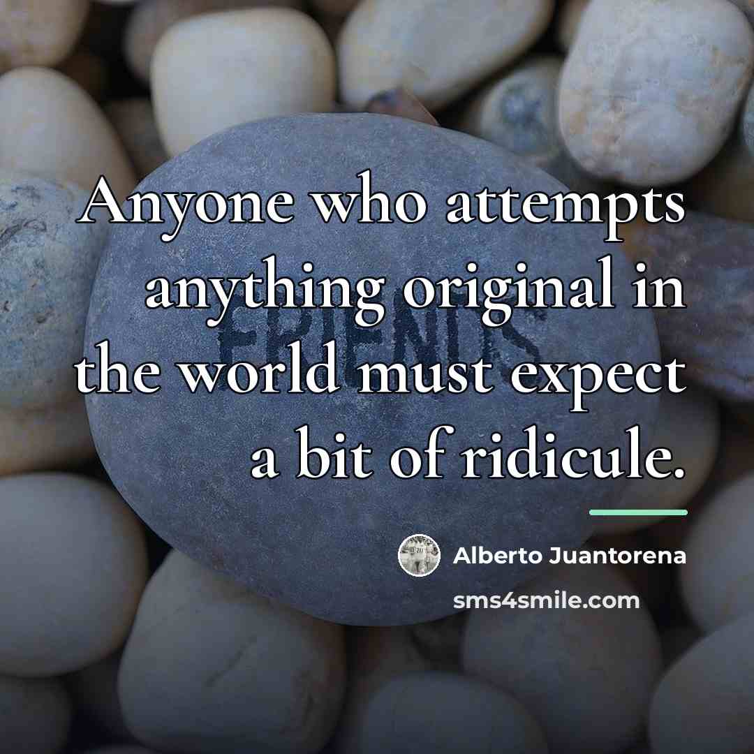 “Anyone who attempts anything original in the world must expect…” quote by Alberto Juantorena