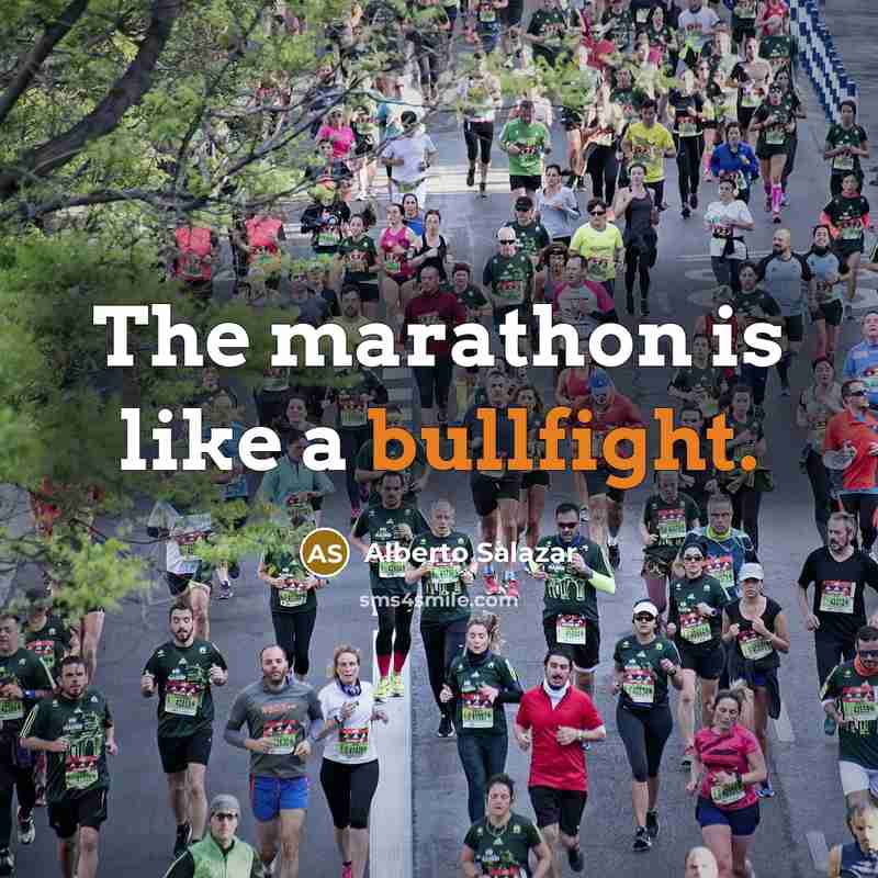“The marathon is like a bullfight.” quote by Alberto Salazar