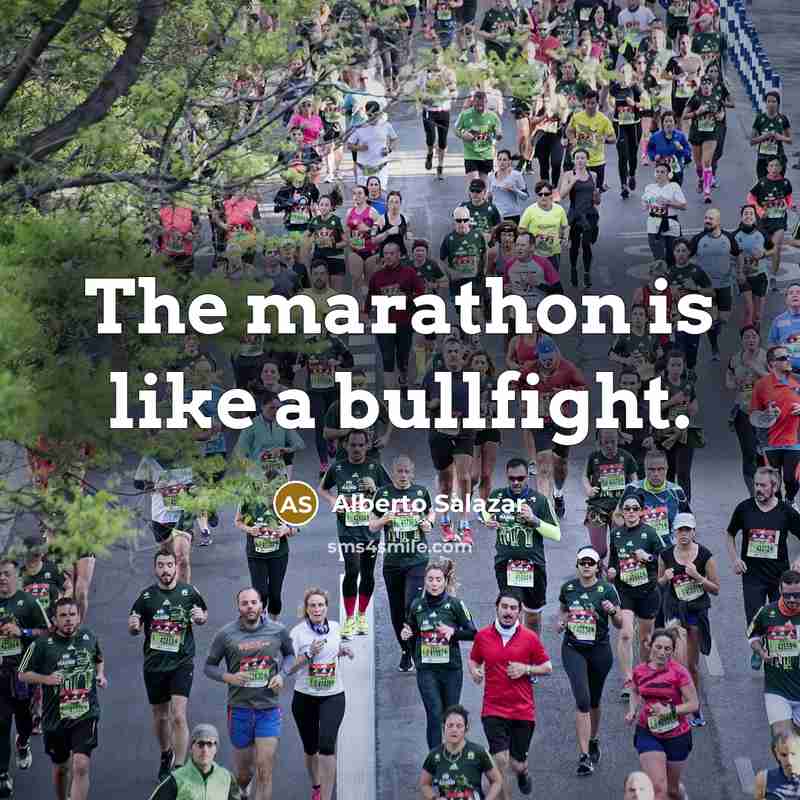 “The marathon is like a bullfight.…” quote by Alberto Salazar