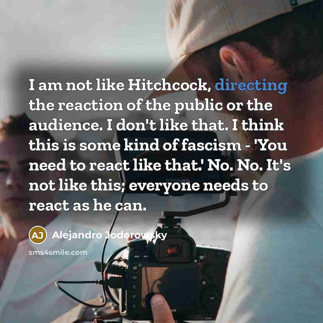 “I am not like Hitchcock, directing the reaction of the…” quote by Alejandro Jodorowsky