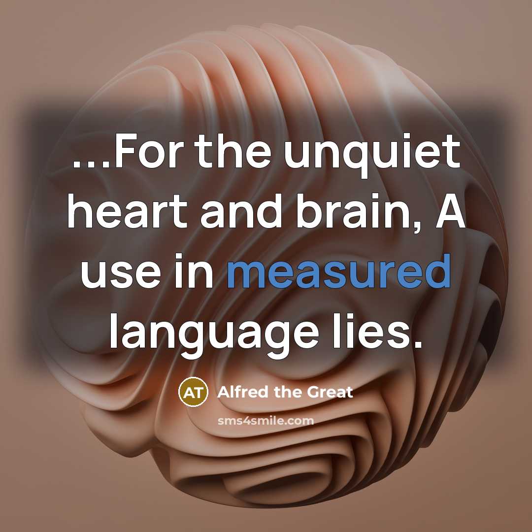 “...For the unquiet heart and brain, A use in measured…” quote by Alfred the Great