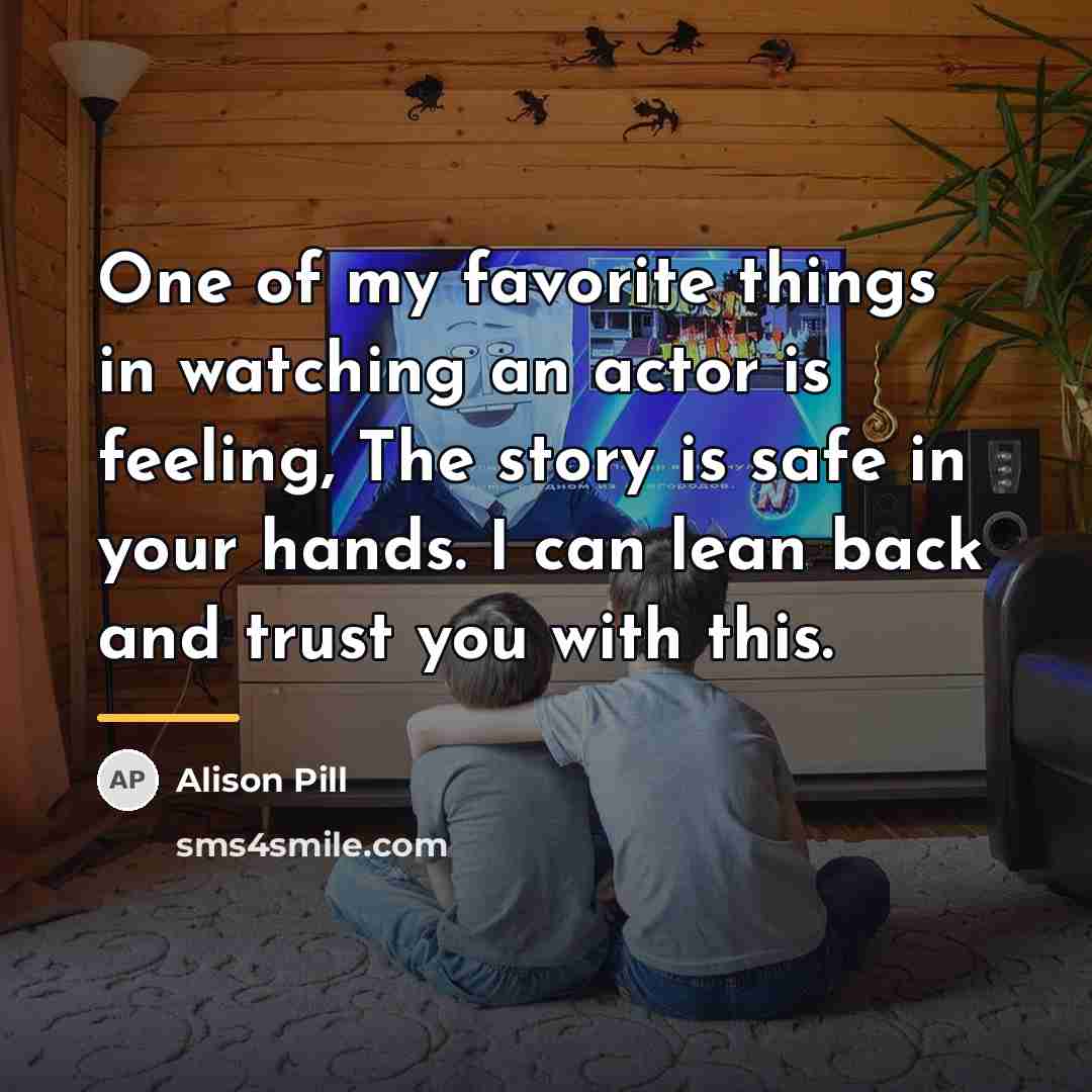 “One of my favorite things in watching an actor is…” quote by Alison Pill
