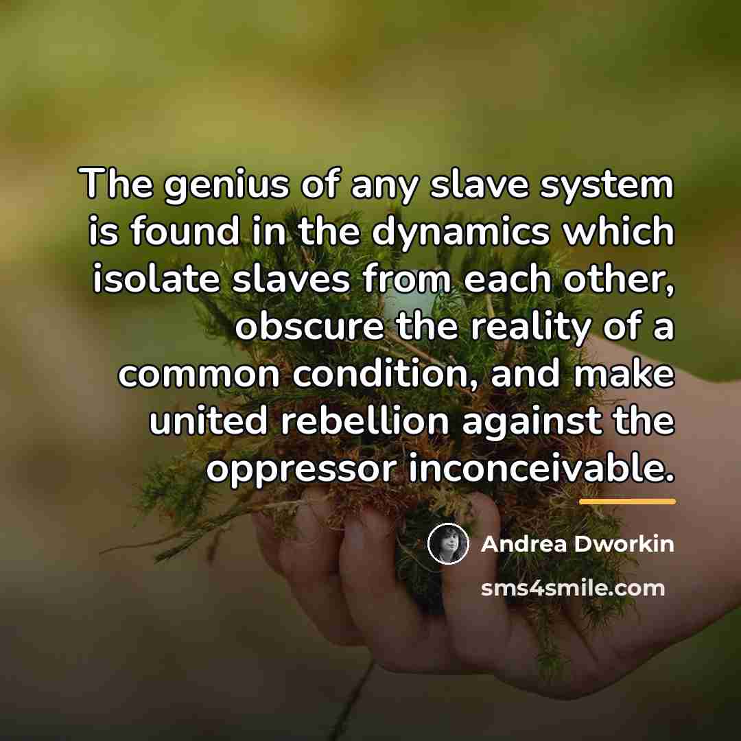 “The genius of any slave system is found in the…” quote by Andrea Dworkin