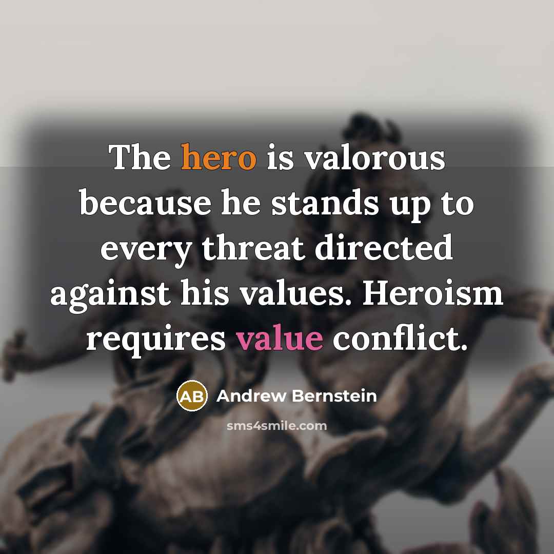 “The hero is valorous because he stands up to every…” quote by Andrew Bernstein