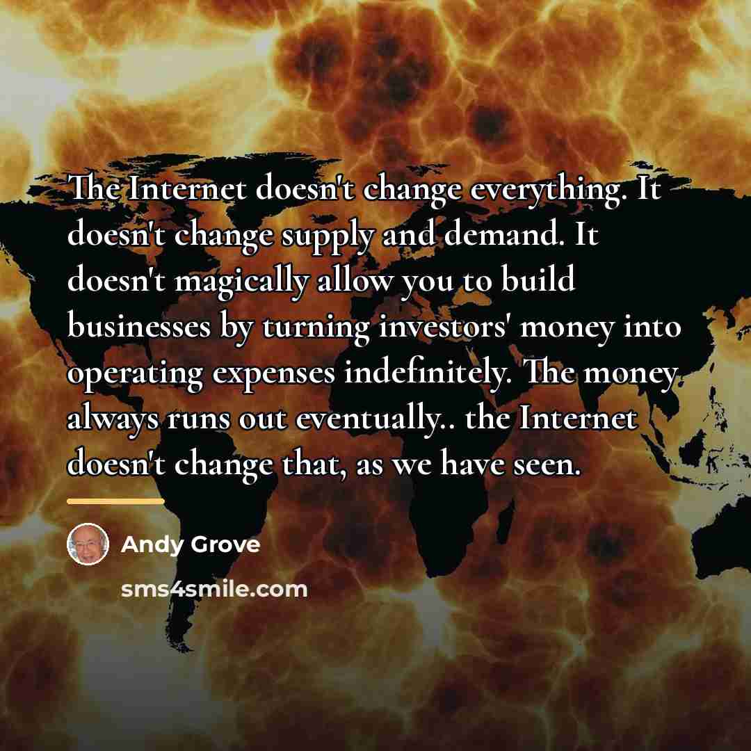 “The Internet doesn't change everything. It doesn't change supply and…” quote by Andy Grove