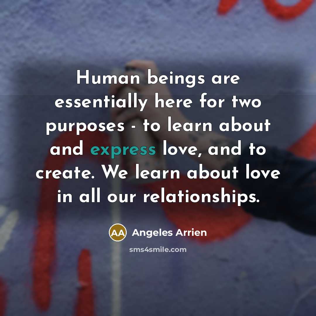 “Human beings are essentially here for two purposes - to…” quote by Angeles Arrien