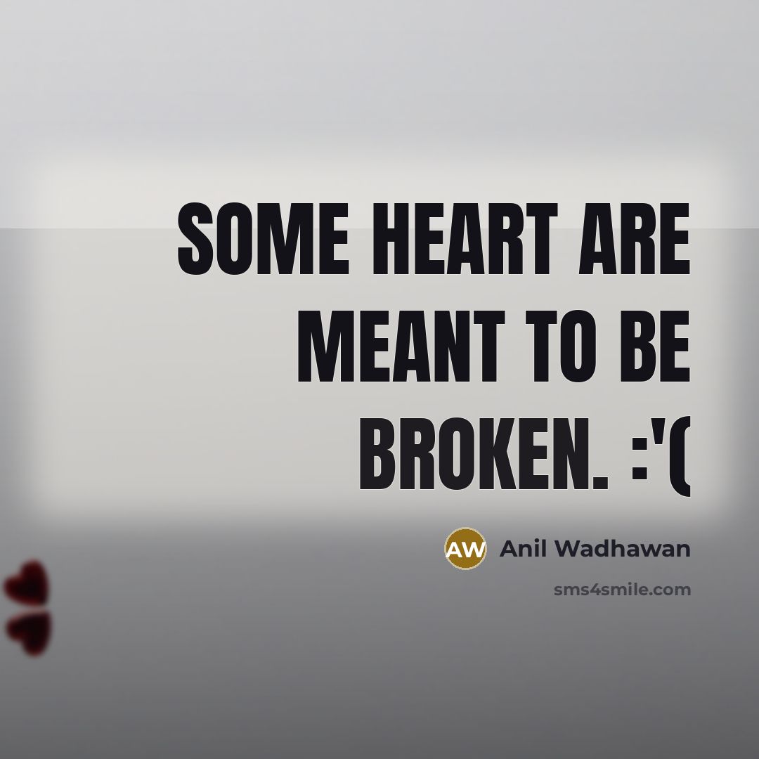 “Some heart are meant to be broken. :'(…” quote by Anil Wadhawan