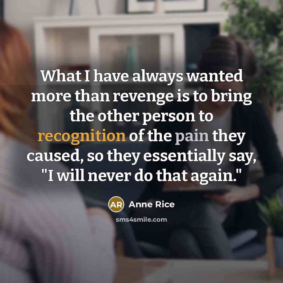 “What I have always wanted more than revenge is to…” quote by Anne Rice