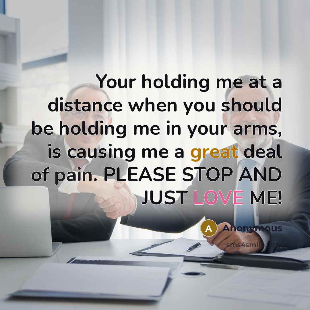 “Your holding me at a distance when you should be…” quote by Anonymous