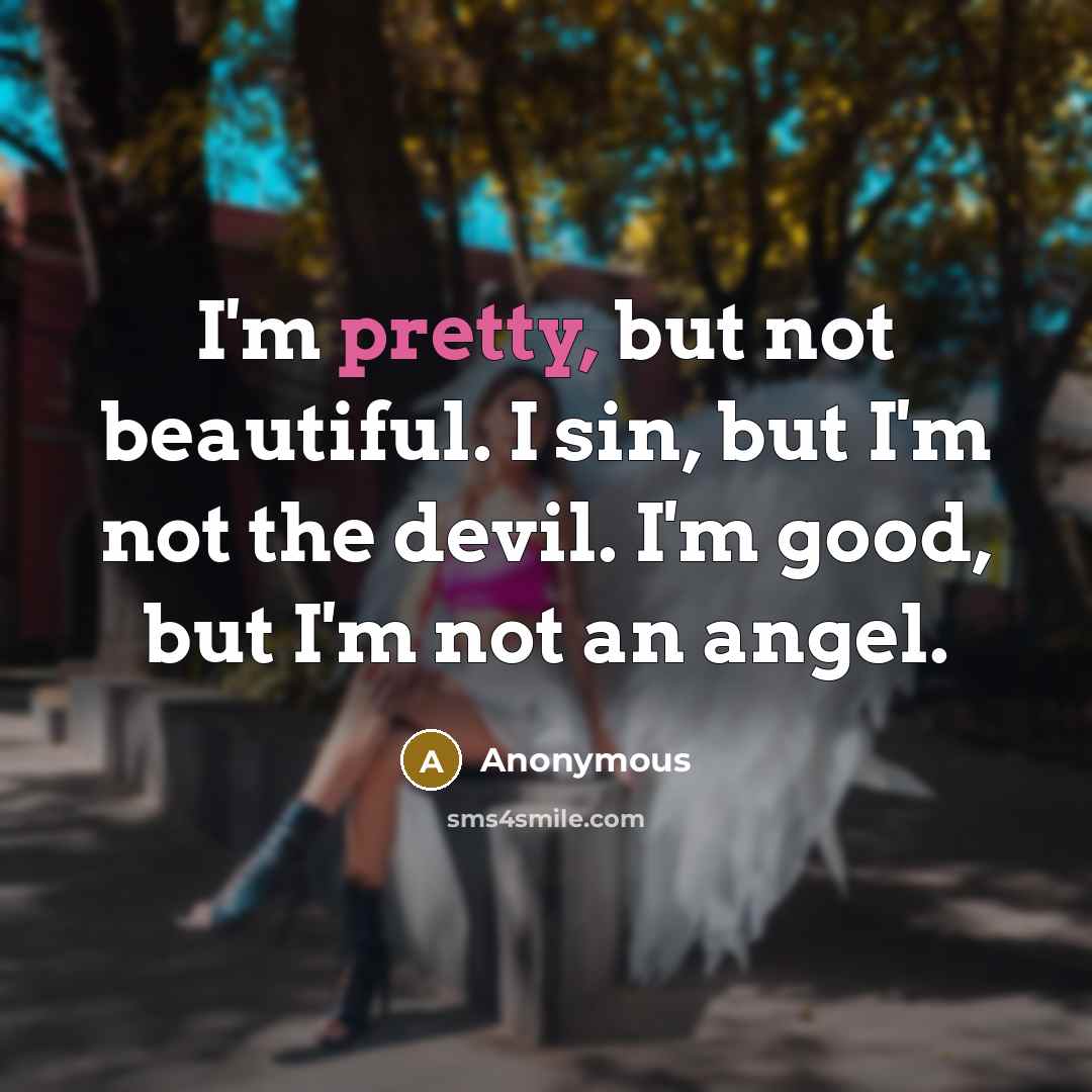 “I'm pretty, but not beautiful. I sin, but I'm not…” quote by Anonymous