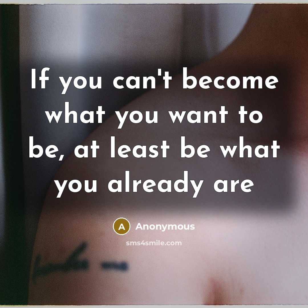 “If you can't become what you want to be, at…” quote by Anonymous