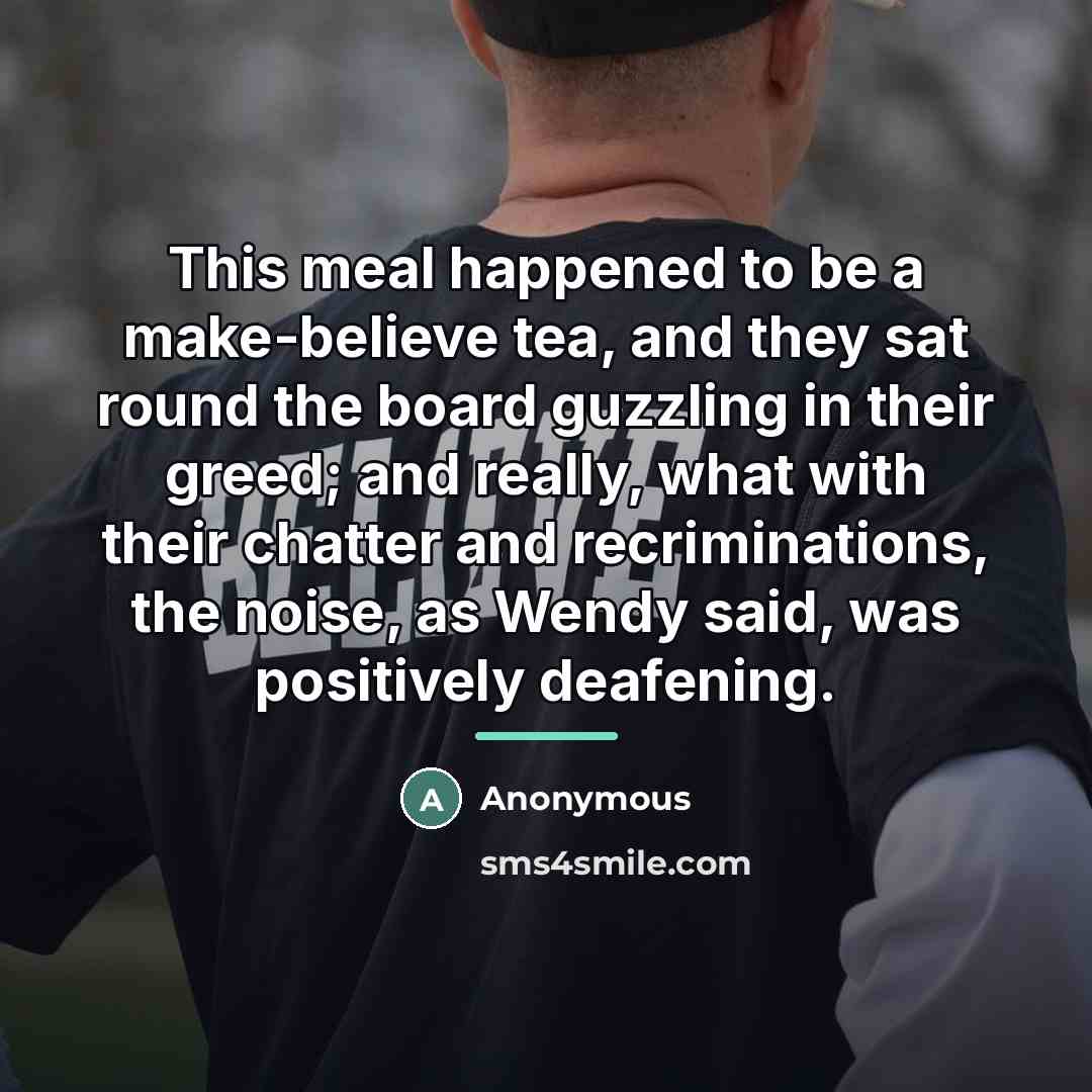“This meal happened to be a make-believe tea, and they…” quote by Anonymous