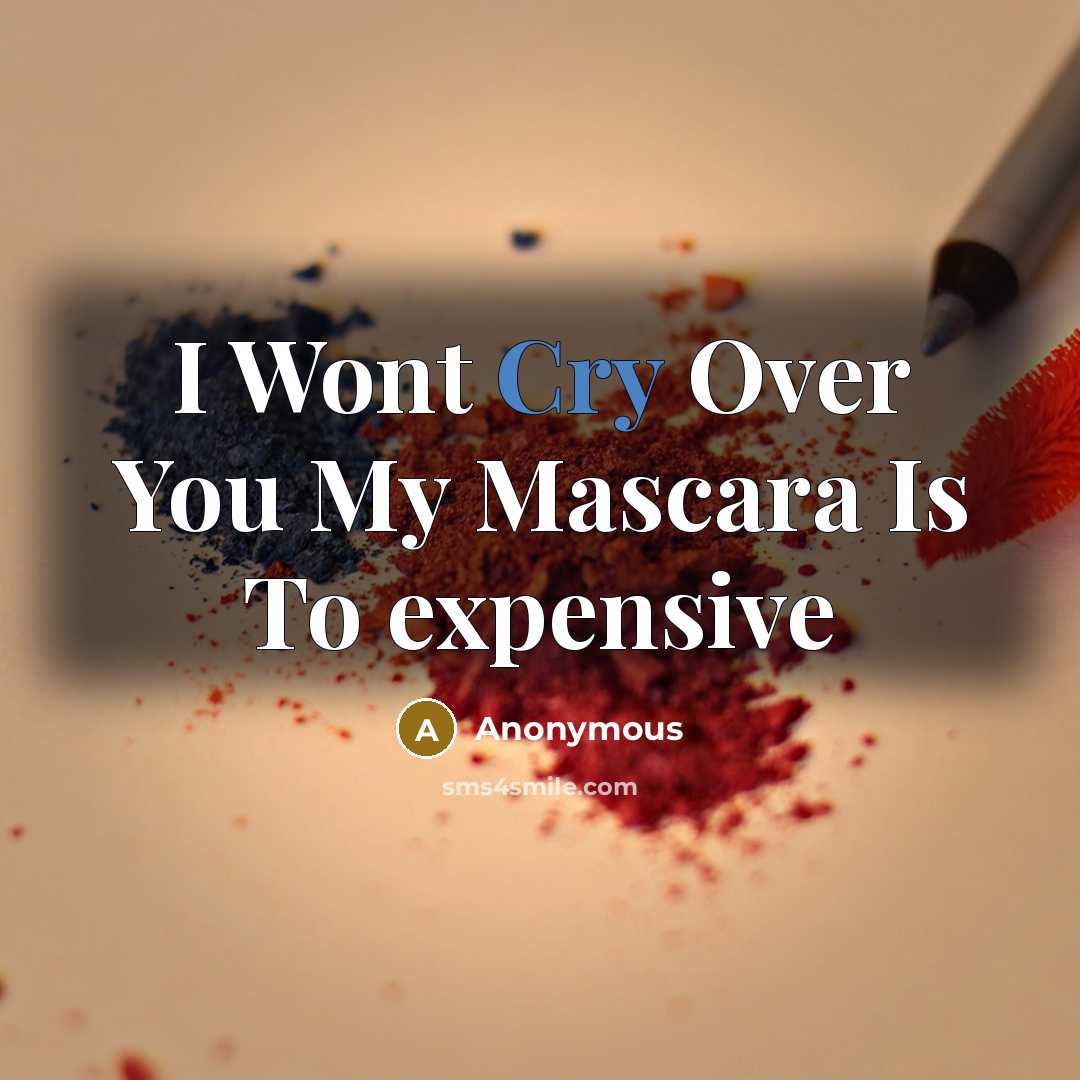 “I Wont Cry Over You My Mascara Is To expensive” quote by Anonymous