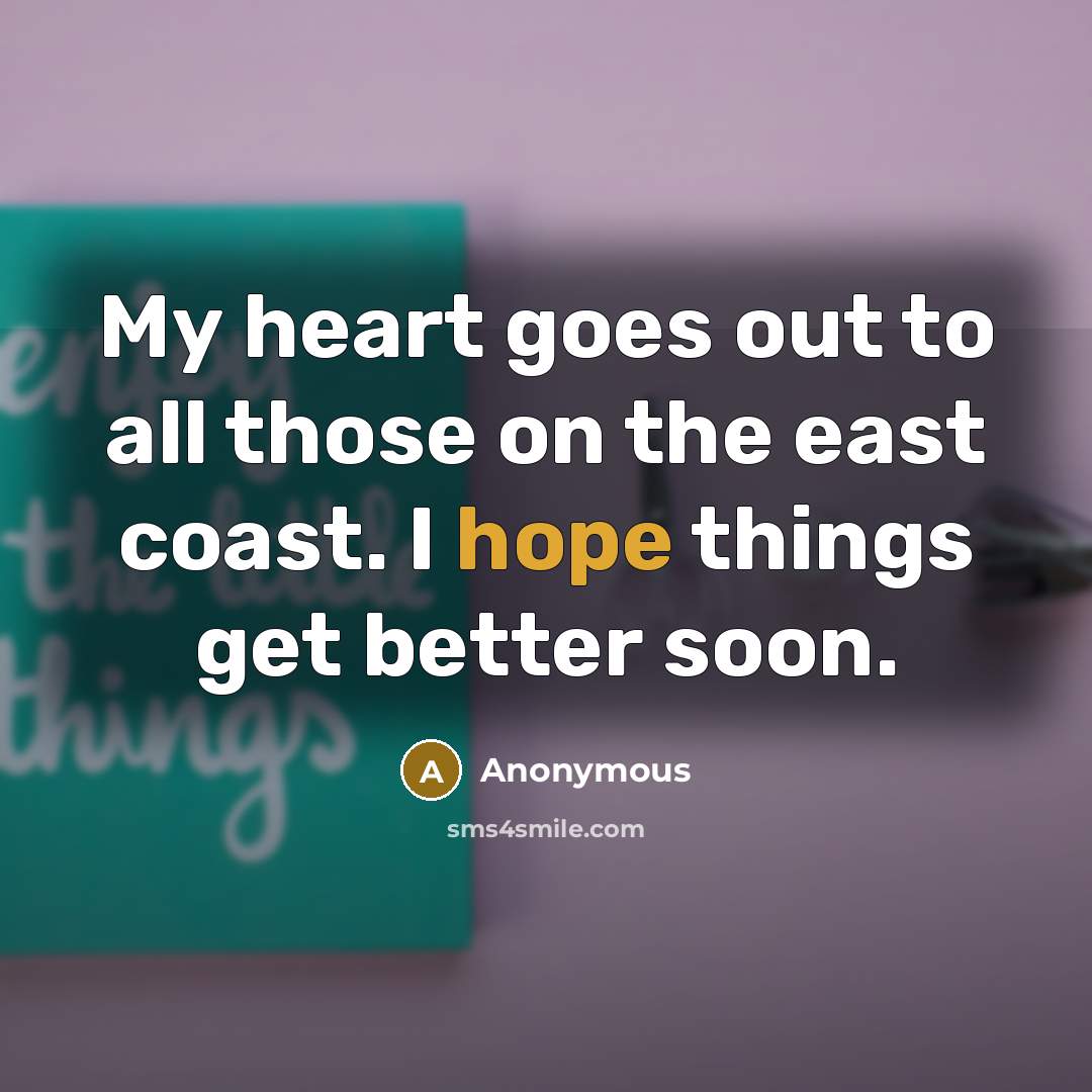 “My heart goes out to all those on the east…” quote by Anonymous
