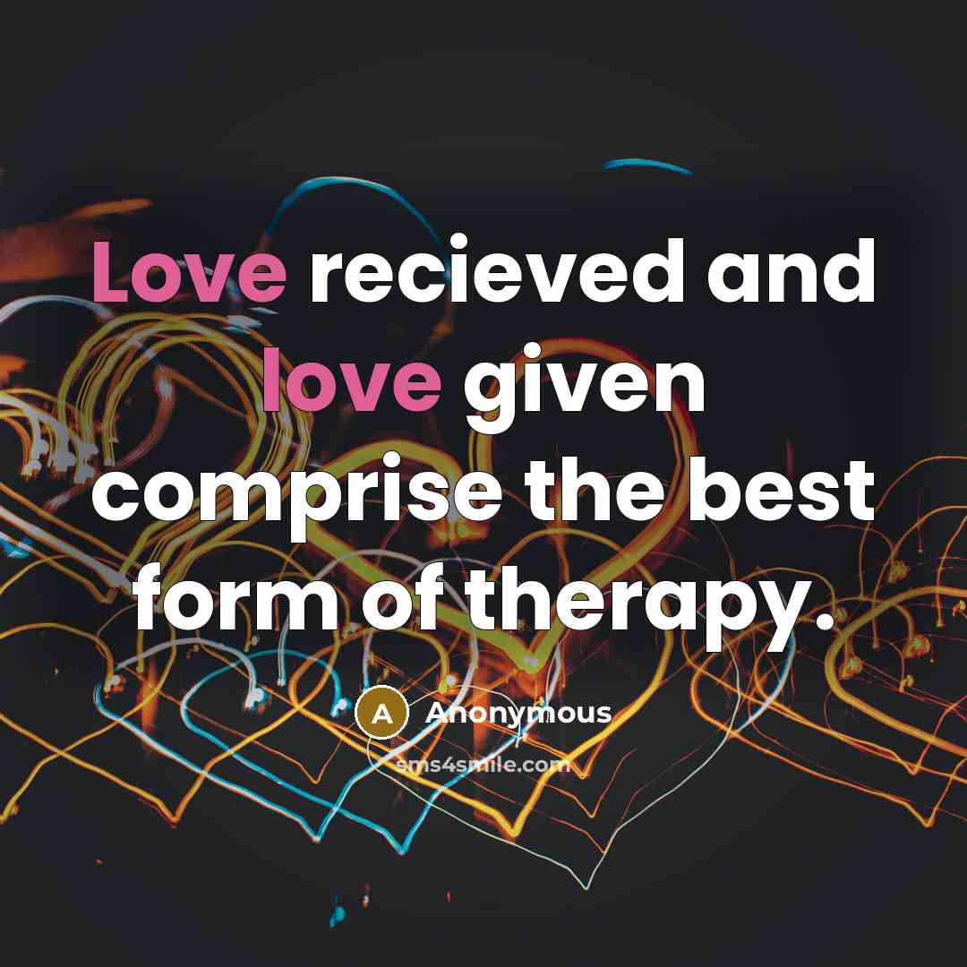 “Love recieved and love given comprise the best form of therapy.” quote by Anonymous